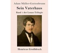 Sein Vaterhaus (Großdruck): Band 1 der Lenau-Trilogie