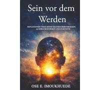 Sein vor dem Werden: Reflexionen über menschliches Hervorgehen, Ausdrucksformen und Zukünfte
