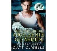 Seine Kurvenreiche Abgelehnte Gefährtin: Eine paranormale, romantische Wolfshifter Roman: 4 (Die Fünf Rudel)