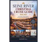 Seine River Christmas Cruise Guide 2026-2027: Port Profiles, Holiday Markets, Shore Excursions, and Packing Tips for First-Time Travelers