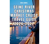 Seine River Christmas Market Cruise Travel Guide 2026-2027: Enchanting Paris & Normandy Shore Plans, Market Routes & Holiday Port Tips