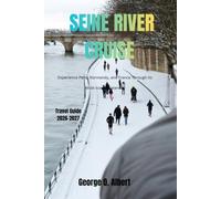 Seine River Cruise Travel Guide 2026-2027: Experience Paris, Normandy, and France Through Its Most Iconic Waterway (Easygoing Journeys)
