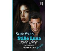 Seine Wahre Stille Luna: Eine düstere Werwolf-Romanze über die Liebe nach Missbrauch