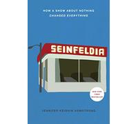 Seinfeldia: How A Show About Nothing Changed Everything