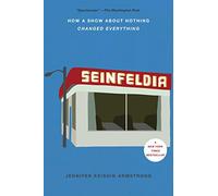 Seinfeldia: How a Show About Nothing Changed Everything
