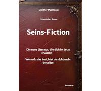 Seins-Fiction: Die neue Literatur, die dich im Jetzt erwischt Wenn du das liest, bist du nicht mehr derselbe: 1