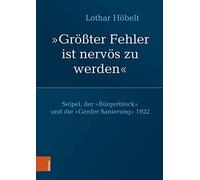 Seipel, der „Bürgerblock“ und die „Genfer Sanierung“ 1922: „Größter Fehler ist nervös zu werden“: 84 (Schriftenreihe des Forschungsinstituts für ... Studien der Dr.-Wilfried-Haslauer-Bibliothek)