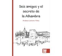 Seis amigos y el secreto de la Alhambra (CUENTOS PARA ALARGAR-LA-VIDA)
