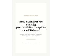 Seis consejos de Yeshúa que también respiran en el Talmud: Sabiduría judía para cambiar la vida desde la Torá, los Jajamim y el Brit HaJadashá (Cuadernos de Musar)