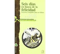 Seis días en busca de la felicidad: proyecto evangélico para ser felices