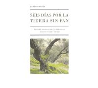 SEIS DÍAS POR LA TIERRA SIN PAN