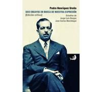 Seis ensayos en busca de nuestra expresión: (Edición crítica): Volume 20 (Biblioteca Pedro Henríquez Ureña)