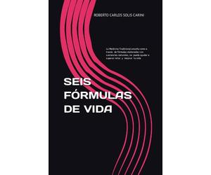 SEIS FÓRMULAS DE VIDA: La medicina Tradicional puede enseñarte a formular, aquí hay algunos ejemplos de como hacerlo según las diferentes sustancias naturales que pueden llegar a cambiar tu vida .