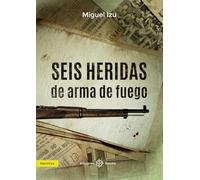 Seis heridas de arma de fuego (NARRATIVA)