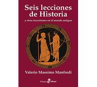 Seis lecciones de historia: y otras intrusiones en el mundo antiguo (Ensayo histórico)
