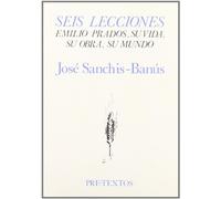 Seis lecciones: Emilio Prados, su vida, su obra, su mundo (Hispánicas)