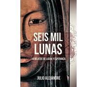 Seis mil lunas: 14 relatos de lucha y esperanza
