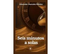Seis minutos a solas: Reflexiones breves para reencontrarte contigo mismo y transformar tu vida