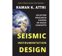 Seismic Instrumentation Design: Selected Research Papers on Basic Concepts (R. Attri Instrumentation Design Series (Seismic))