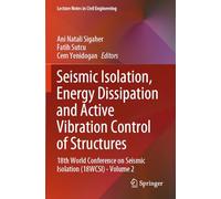 Seismic Isolation, Energy Dissipation and Active Vibration Control of Structures: 18th World Conference on Seismic Isolation (18WCSI) - Volume 2: 412 (Lecture Notes in Civil Engineering, 412)