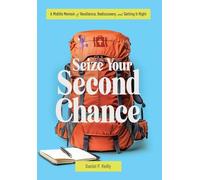 Seize Your Second Chance: A Midlife Memoir of Resilience, Rediscovery, and Getting It Right