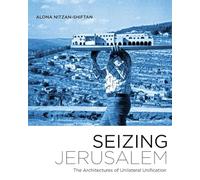 Seizing Jerusalem: The Architectures of Unilateral Unification (A Quadrant Book)
