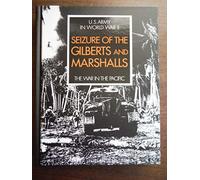 Seizure of the Gilberts and Marshalls The War in the Pacific (U.S.Army in World War 2, 50th Anniversary Commemorative Edition)