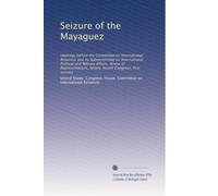 Seizure of the Mayaguez: Hearings before the Committee on International Relations and its Subcommittee on International Political and Military ... Congress, first session: Volume 4
