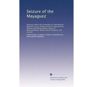 Seizure of the Mayaguez: Hearings before the Committee on International Relations and its Subcommittee on International Political and Military ... Congress, first session: Volume 3
