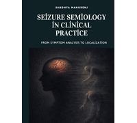 Seizure Semiology in Clinical Practice: From Symptom Analysis to Localization