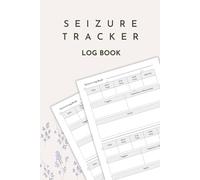 Seizure Tracker Log Book: Daily Seizure & Epilepsy Journal for Children and Adults