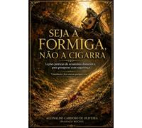 Seja a Formiga, Não a Cigarra: Lições práticas de economia doméstica para prosperar com segurança