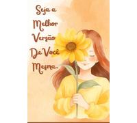 Seja a melhor versão de você mesma: Caderneta para anotações