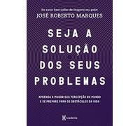 Seja a solução para seus problemas: Aprenda a mudar sua percepção do mundo e se prepare para os obstáculos da vida