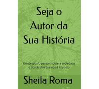 Seja o Autor da Sua História: Um desabafo pessoal sobre a sociedade e obstáculos que nos é imposto