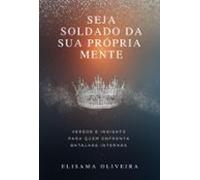 Seja Soldado Da Sua Própria Mente (ebook)