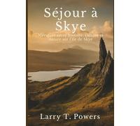 Séjour à Skye (Guides de voyage): Naviguer entre histoire, culture et nature sur l'île de Skye (Skye Sojourn Travel Guide)