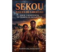 SEKOU RAÍCES DE LIBERTAD: Amor y Resistencia en Tiempos de Esclavitud