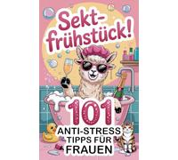 Sektfrühstück! 101 Anti Stress Tipps für Frauen: Überlebensstrategien mit viel Sekt & ganz viel Humor. Ein witziges Geschenk für Frauen.