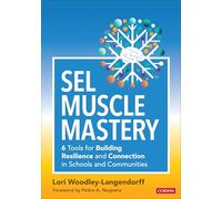 SEL Muscle Mastery: Six Tools for Building Resilience and Connection in Schools and Communities