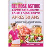 SEL ROSE ASTUCE LIVRE DE CUISINE POUR POIDS PERTE APRÈS 50 ANS |ÉDITION COULEUR: Recettes matinales de 5 minutes pour booster le métabolisme, brûler ... l'énergie (The Pink Salt Wellness Revolution)