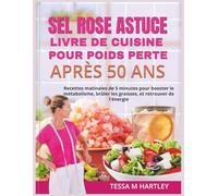 SEL ROSE ASTUCE LIVRE DE CUISINE POUR POIDS PERTE APRÈS 50 ANS: Recettes matinales de 5 minutes pour booster le métabolisme, brûler les graisses, et ... l'énergie (The Pink Salt Wellness Revolution)