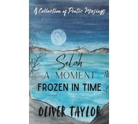 Selah A Moment Frozen in Time: A Collection of Poetic Musings