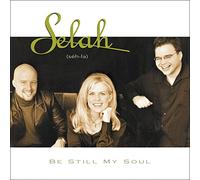 Selah - Be Still My Soul