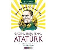 Selanik'ten Doğan Güneş: Gazi Mustafa Kemal Atatürk