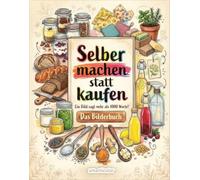 Selber machen statt kaufen - Das Bilderbuch: Ein Bild sagt mehr als 1000 Worte!