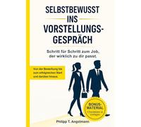 Selbstbewusst ins Vorstellungsgespräch: Schritt für Schritt zum Job, der wirklich zu dir passt.: Bewerbung, Vorstellungsgespräch, Karriere: So findest ... und startest erfolgreich in die Probezeit