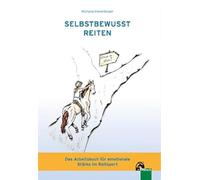 Selbstbewusst Reiten: Das Arbeitsbuch für emotionale Stärke im Reitsport