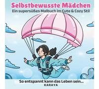 Selbstbewusste Mädchen: Ein supersüßes Malbuch im Cute & Cozy Stil (Karaya)