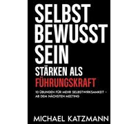 Selbstbewusstsein stärken als Führungskraft: 10 Übungen für mehr Selbstwirksamkeit ab dem nächsten Meeting